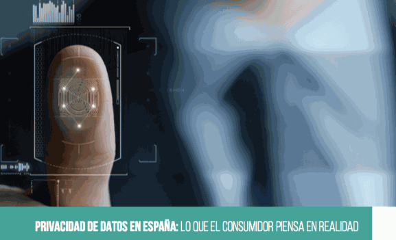Privacidad de datos en España: Lo que el consumidor piensa en realidad